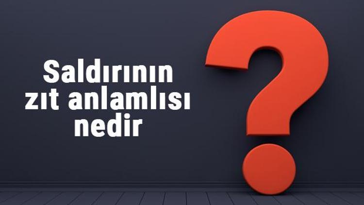 Saldırının zıt anlamlısı nedir Saldırı kelimesi ve sözcüğünün zıt anlamlıları