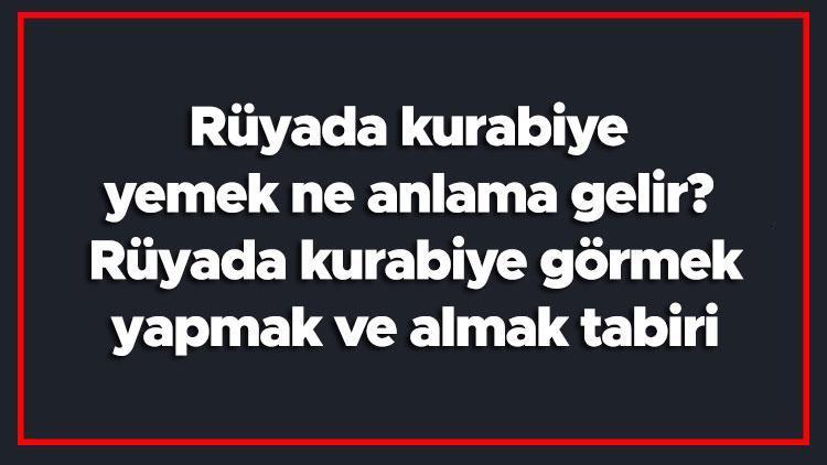 Rüyada kurabiye yemek ne anlama gelir Rüyada kurabiye görmek, yapmak ve almak tabiri