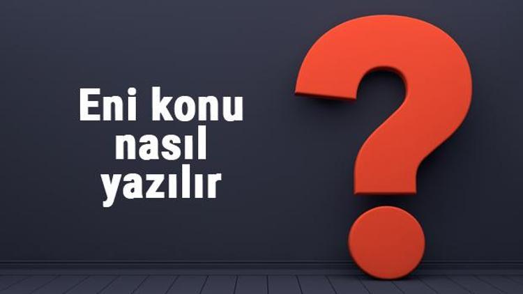 Eni konu nasıl yazılır Eni konu kelimesi TDKya göre bitişik mi yazılır, ayrı mı