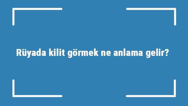 Rüyada kilit görmek ne anlama gelir Rüyada kilit açmak ve kırmak tabiri