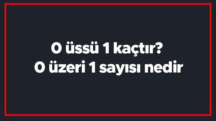 0 üssü 1 kaçtır 0 üzeri 1 sayısı nedir