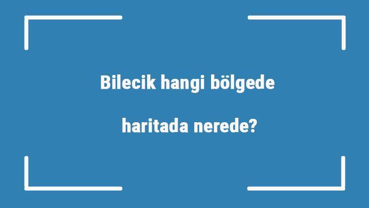 Bilecik hangi bölgede, haritada nerede Bilecik ilçeleri, haritası, nüfusu ve iklimi