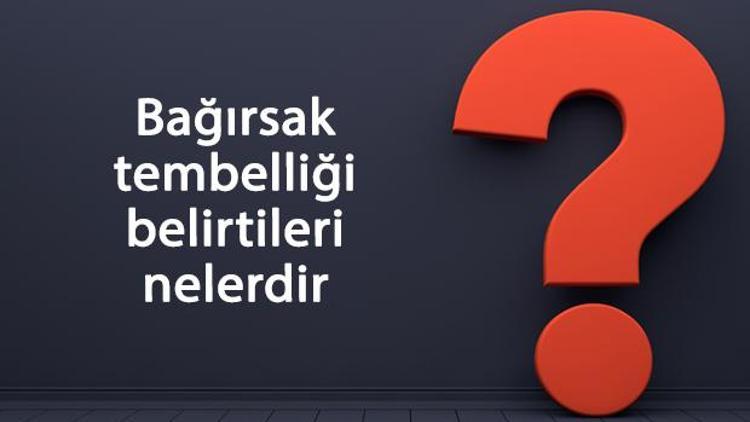 Bağırsak tembelliği belirtileri nelerdir? Bağırsaklar neden tembelleşir, nasıl daha hızlı çalışır?