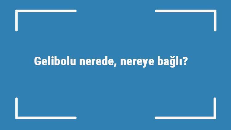 Gelibolu nerede, nereye bağlı Geliboluda gezilecek yerler ve yapılacaklar listesi