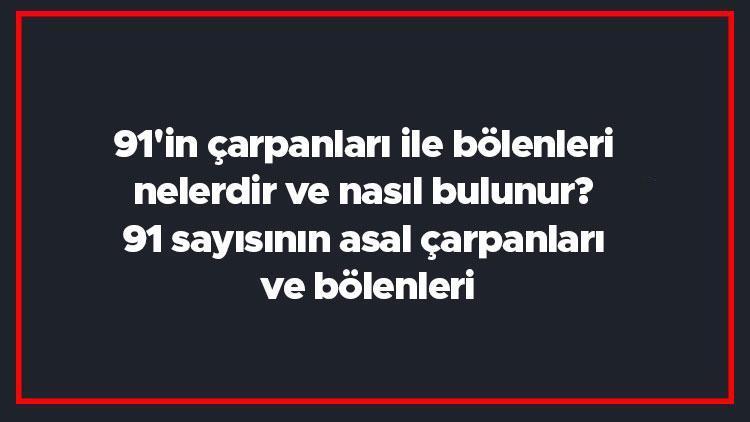 91in çarpanları ile bölenleri nelerdir ve nasıl bulunur 91 sayısının asal çarpanları ve bölenleri