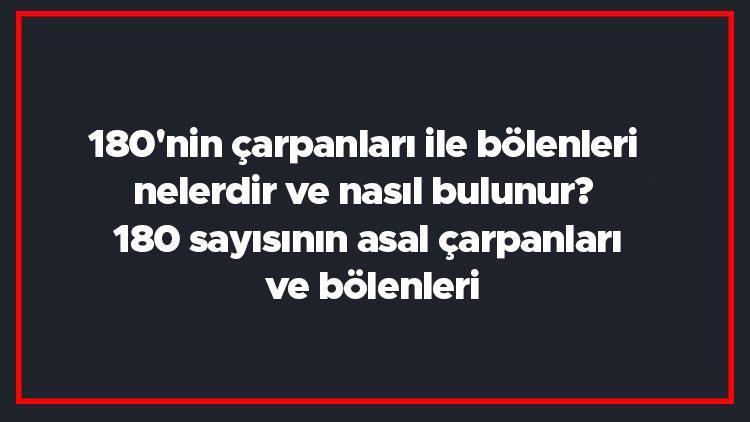 180nin çarpanları ile bölenleri nelerdir ve nasıl bulunur 180 sayısının asal çarpanları ve bölenleri