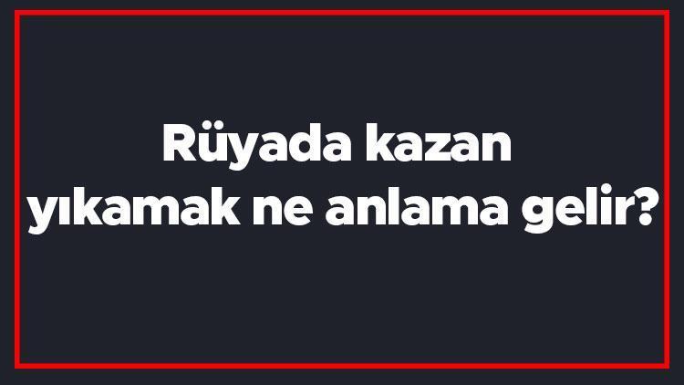 Rüyada kazan yıkamak ne anlama gelir? Rüyada kazan görmek, kaynatmak ve almak tabiri