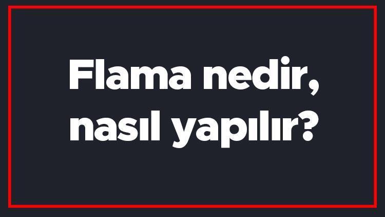 Flama nedir, nasıl yapılır Neyi temsil eder Flama kelimesinin TDK sözlük anlamı