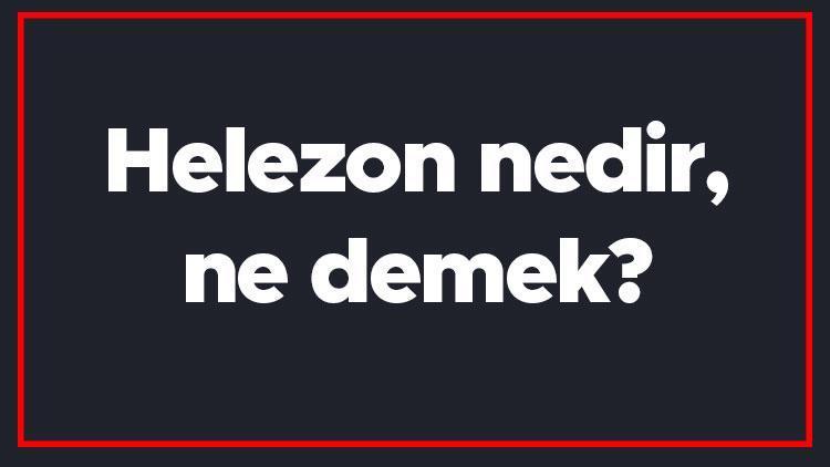 Helezon nedir, ne demek Helezon kelimesi TDK sözlükte ne anlama gelir