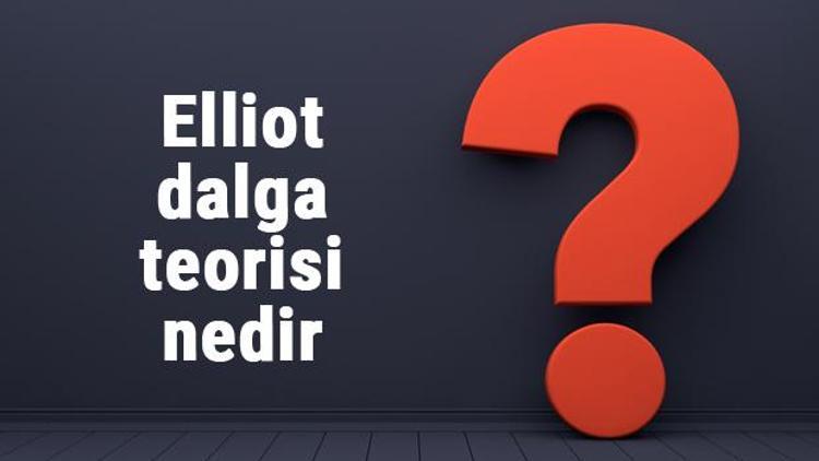 Elliot dalga teorisi nedir Elliot dalga prensibi özellikleri ve örnekleri hakkında bilgiler