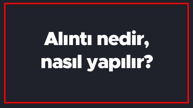 Alıntı nedir, nasıl yapılır Alıntı nasıl yazılır Alıntı örnekleri