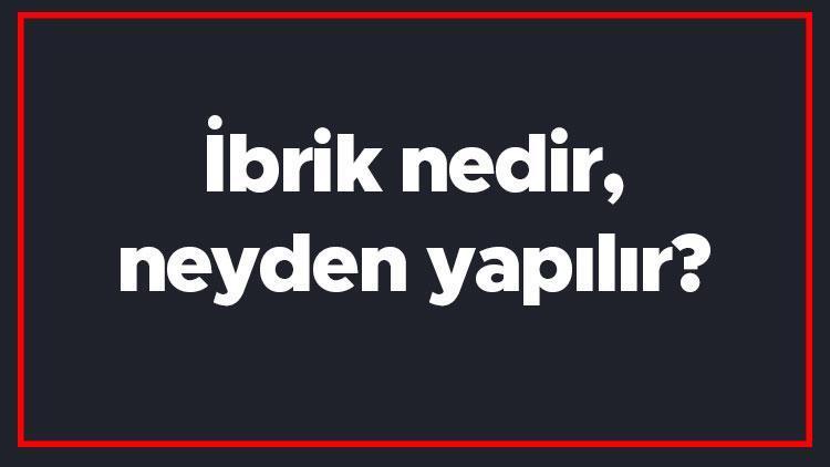 İbrik nedir, neyden yapılır Hangi yöreye aittir Ne zaman kullanılır