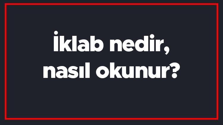 İklab nedir, nasıl okunur İklab örnekleri