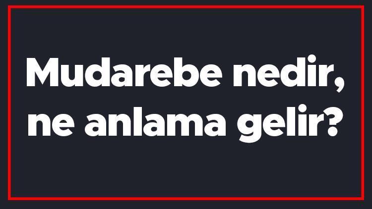 Mudarebe nedir, ne anlama gelir İslamda mudarebenin anlamı