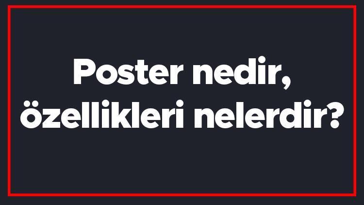 Poster nedir, özellikleri nelerdir Poster nasıl hazırlanır