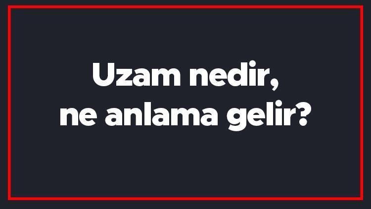 Uzam nedir, ne anlama gelir Felsefe ve matematikte uzam ne için kullanılır