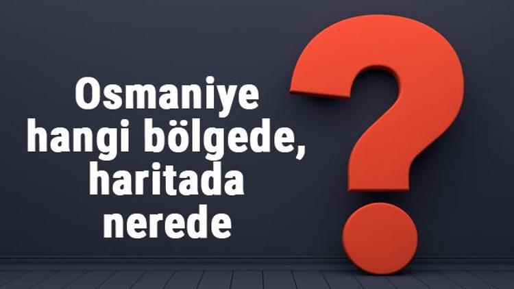 Osmaniye hangi bölgede, haritada nerede Osmaniye ilçeleri, haritası, nüfusu ve iklimi