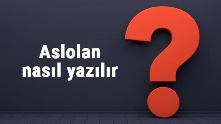 Aslolan nasıl yazılır Aslolan kelimesi TDKya göre bitişik mi yazılır, ayrı mı