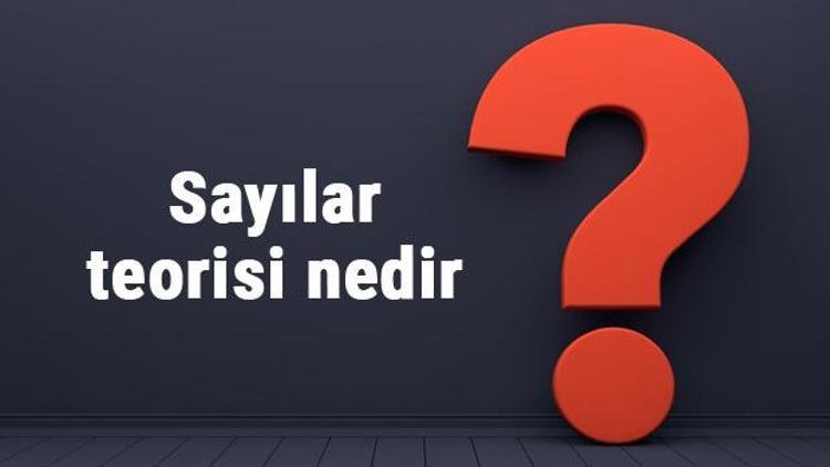 Sayılar teorisi nedir ve konuları nelerdir