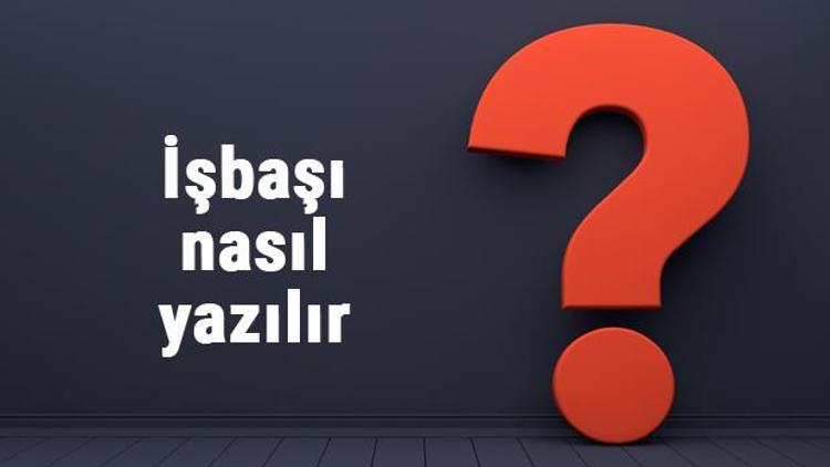 İşbaşı nasıl yazılır İşbaşı kelimesi TDKya göre bitişik mi yazılır, ayrı mı