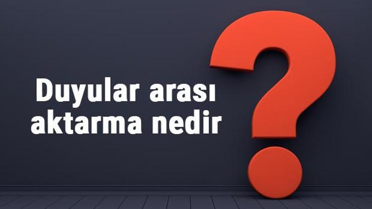 Duyular arası aktarma nedir ve nasıl yapılır Duyu aktarımı örnekleri ile konu anlatımı