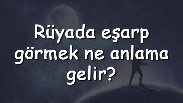 Rüyada eşarp görmek ne anlama gelir? Rüyada eşarp takmak, satın ve hediye almak tabiri