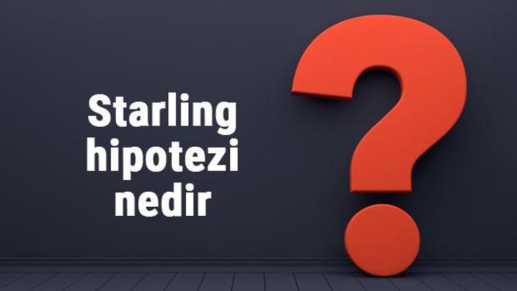 Starling hipotezi nedir Kısaca Starling Hipotezi hakkında bilgiler