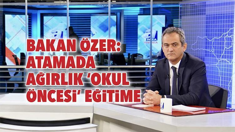 Bakan Özer: Atamada ağırlık ‘okul öncesi’ eğitime