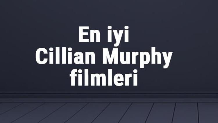 En iyi Cillian Murphy filmleri - en çok izlenen filmler listesi ve önerileri