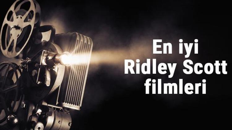 En iyi Ridley Scott filmleri - En çok izlenen filmler listesi ve önerileri