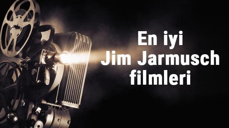 En iyi Jim Jarmusch filmleri - En çok izlenen filmler listesi ve önerileri