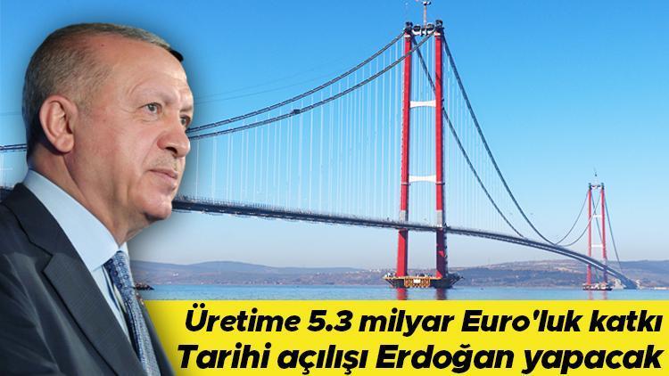Çanakkale Boğazına 1915 mührü Tarihi açılışı Erdoğan yapacak... Üretime 5.3 milyar Euroluk katkı