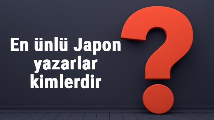 En ünlü Japon yazarlar kimlerdir ve eserleri nelerdir