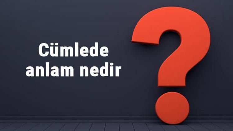 Cümlede anlam nedir Cümlede anlam konu anlatımı