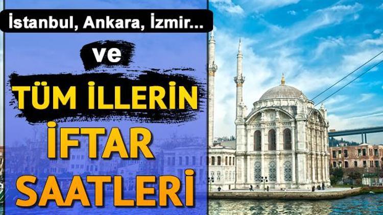 İLK İFTAR NE ZAMAN 2022 Adana, İzmir, Ankara, İstanbulda ilk oruca ne zaman, saat kaçta kalkılacak