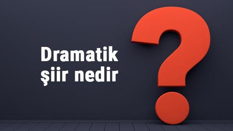 Dramatik şiir nedir ve özelliklerim nelerdir Dramatik şiir temsicileri ve örnekleri