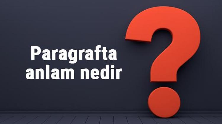 Paragrafta anlam nedir Parçada anlam konu anlatımı