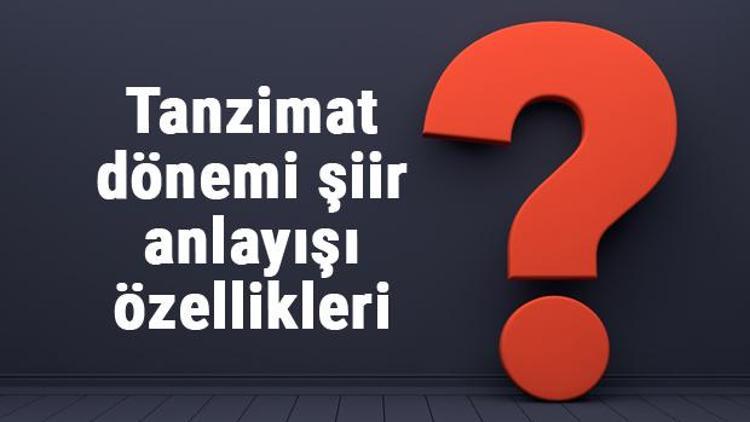 Tanzimat dönemi şiir anlayışı özellikleri ve örnekleri nelerdir