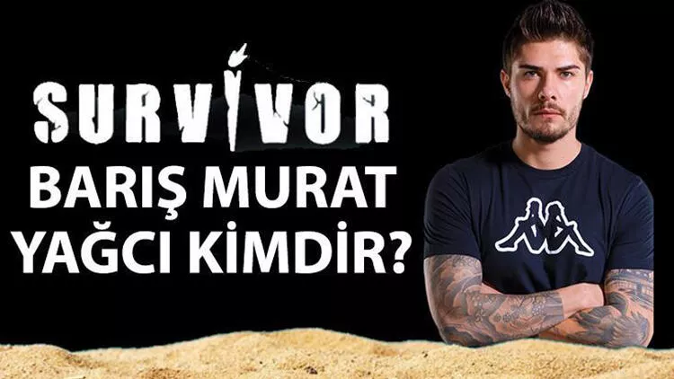 Survivor Barış kimdir, kaç yaşında, nereli Barış Murat Yağcı’nın boyu merak konusu oldu