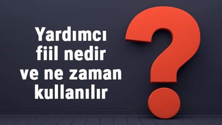 Yardımcı fiil nedir ve ne zaman kullanılır Yardımcı eylem örnekleri ile konu anlatımı