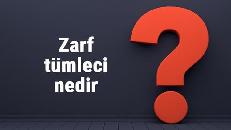 Zarf tümleci nedir ve nasıl bulunur Zarf tümleç örnekleri ile konu anlatımı