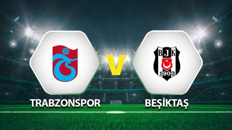 Trabzonspor Beşiktaş maçı ne zaman saat kaçta
