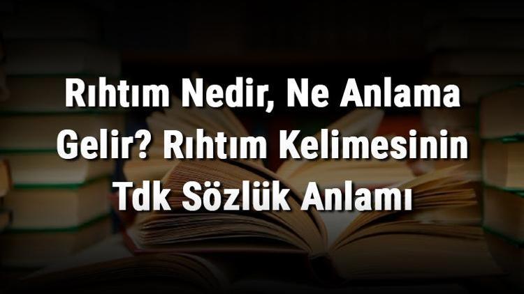 Rıhtım Nedir, Ne Anlama Gelir Rıhtım Kelimesinin Tdk Sözlük Anlamı