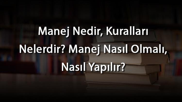 Manej Nedir, Kuralları Nelerdir Manej Nasıl Olmalı, Nasıl Yapılır