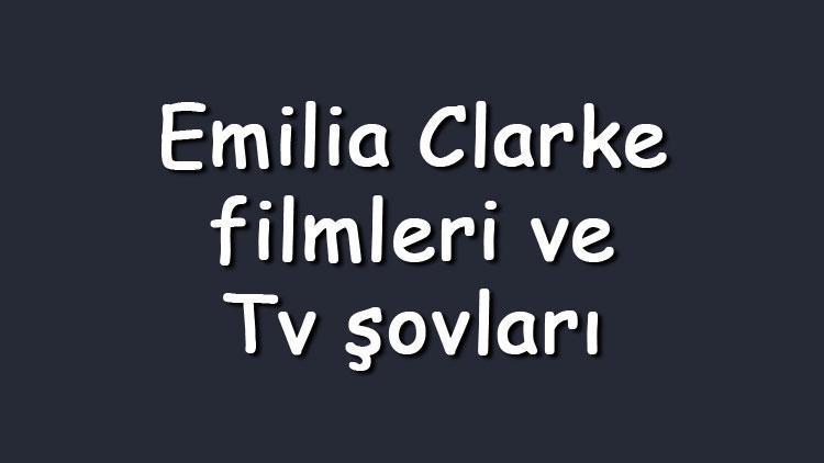 Emilia Clarke filmleri ve Tv şovları - En çok izlenen ve sevilen oyunları