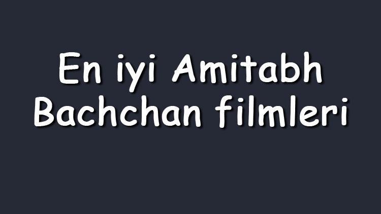 En iyi Amitabh Bachchan filmleri - En çok izlenen filmler listesi ve önerileri