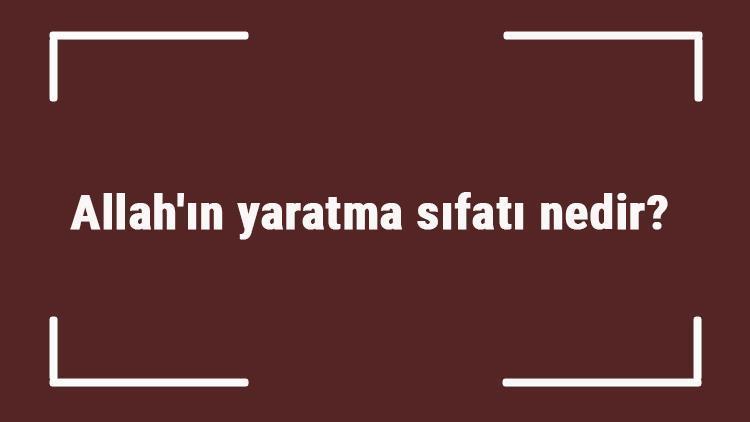 Allahın yaratma sıfatı nedir