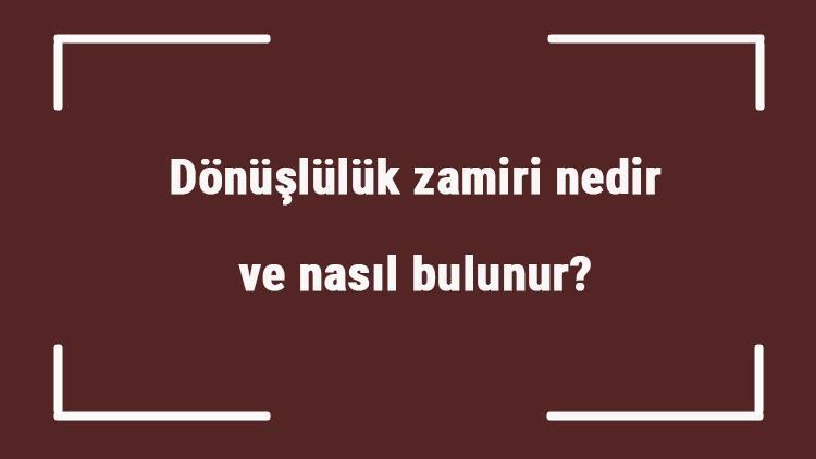 Dönüşlülük zamiri nedir ve nasıl bulunur Dönüşlülük zamiri örnek cümleleri ile konu anlatımı