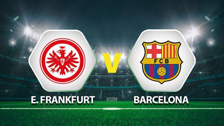 Eintracht Frankfurt Barcelona maçı ne zaman saat kaçta hangi kanalda