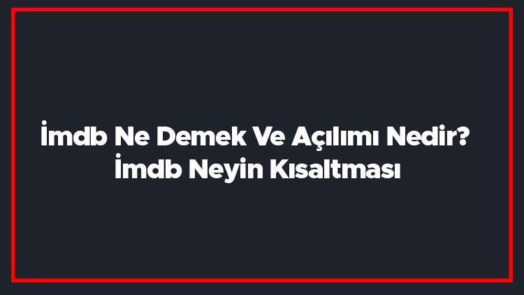 İmdb Ne Demek Ve Açılımı Nedir İmdb Neyin Kısaltması